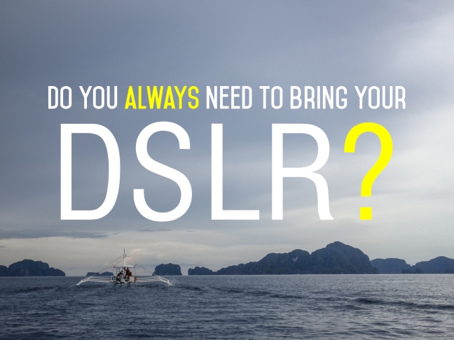 Do You Always Need To Bring Your DSLR?